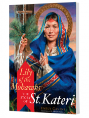 Lily of the Mohawks: The Story of St. Kateri